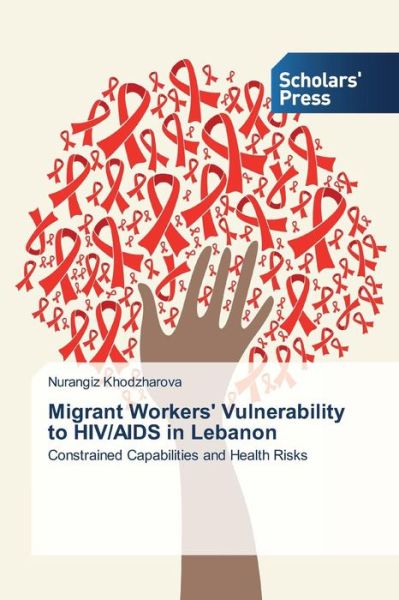 Cover for Khodzharova Nurangiz · Migrant Workers' Vulnerability to Hiv / Aids in Lebanon (Paperback Book) (2015)