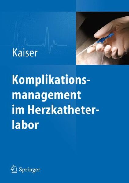 Cover for Kaiser · Komplikationsmanagement im Herzkatheterlabor (Hardcover Book) (2013)