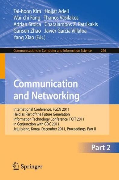 Cover for Tai-hoon Kim · Communication and Networking: International Conference, FGCN 2011, Held as Part of the Future Generation Information Technology Conference, FGIT 2011, Jeju Island, Korea, December 8-10, 2011. Proceedings, Part II - Communications in Computer and Informati (Paperback Book) (2011)
