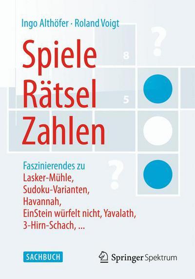 Cover for Ingo Althofer · Spiele, Ratsel, Zahlen: Faszinierendes zu Lasker-Muhle, Sudoku-Varianten, Havannah, EinStein wurfelt nicht, Yavalath, 3-Hirn-Schach, ... (Paperback Book) (2014)