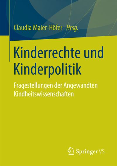 Cover for Claudia Maier-Hofer · Kinderrechte Und Kinderpolitik: Fragestellungen Der Angewandten Kindheitswissenschaften (Paperback Book) [1. Aufl. 2017 edition] (2016)