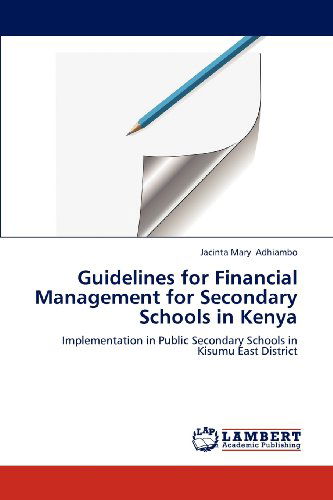 Cover for Jacinta Mary Adhiambo · Guidelines for Financial Management for Secondary  Schools in Kenya: Implementation in Public Secondary Schools in Kisumu East District (Paperback Book) (2012)