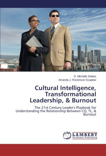 Cover for Amanda J. Rockinson-szapkiw · Cultural Intelligence, Transformational Leadership, &amp; Burnout: the 21st Century Leader's Playbook for Understanding the Relationship Between Cq, Tl, &amp; Burnout (Paperback Book) (2014)