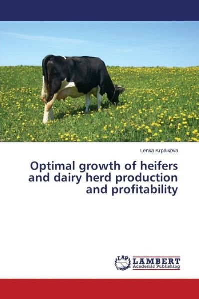 Cover for Lenka Krpálková · Optimal Growth of Heifers and Dairy Herd Production and Profitability (Paperback Bog) (2014)