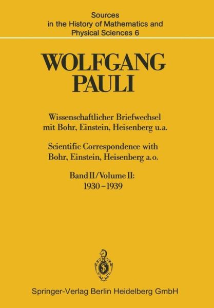 Cover for Wolfgang Pauli · Wissenschaftlicher Briefwechsel mit Bohr, Einstein, Heisenberg U.A./ Scientific Correspondence with Bohr, Einstein, Heisenberg A.O. (1930-1939) - Sources in the History of Mathematics and Physical Sciences (Paperback Book) [Softcover reprint of the original 1st ed. 1985 edition] (2014)