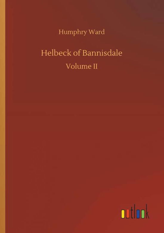 Helbeck of Bannisdale - Humphry Ward - Books - Outlook Verlag - 9783732643004 - April 5, 2018