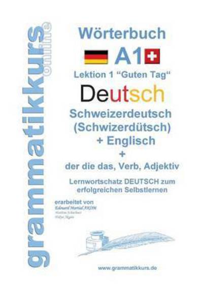 Cover for Marlene Schachner · Woerterbuch Deutsch - Schweizerdeutsch (Schwizerdutsch) - Englisch Niveau A1: Lernwortschatz A1 Lektion 1 &quot;Guten Tag Sprachkurs DEUTSCH zum erfolgreichen Selbstlernen fur Freunde aus der Schweiz (Paperback Book) (2015)