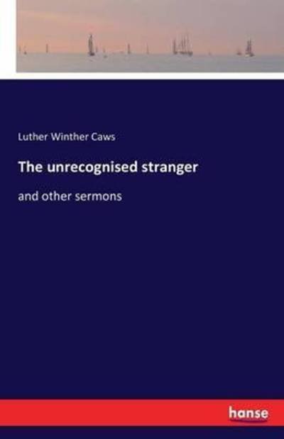 Cover for Caws · The unrecognised stranger (Book) (2016)