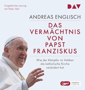 Cover for Andreas Englisch · Papst Franziskus – Sein Vermächtnis. Wie der Kämpfer im Vatikan die katholische Kirche verändert (CD)