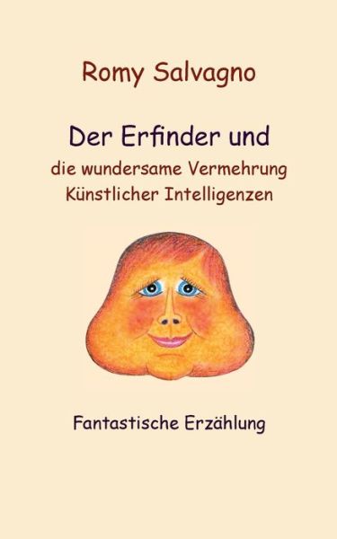 Cover for Romy Salvagno · Der Erfinder und die wundersame Vermehrung Kunstlicher Intelligenzen: Fantastische Erzahlung (Paperback Book) (2020)