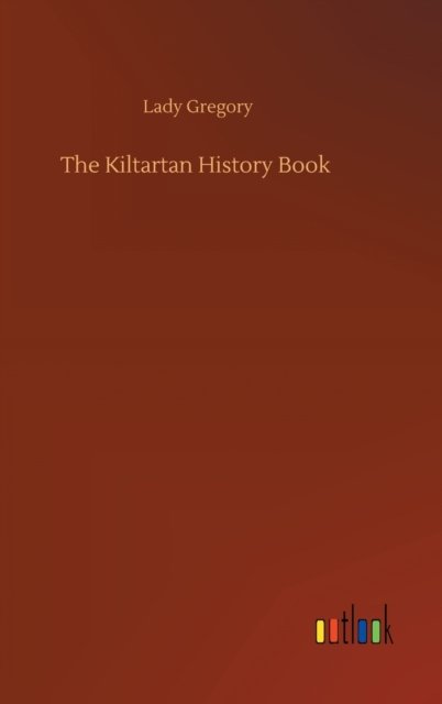 Cover for Lady Gregory · The Kiltartan History Book (Inbunden Bok) (2020)