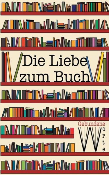 Cover for Leonie Eis · Die Liebe zum Buch: Gebundene Worte (Paperback Book) (2021)