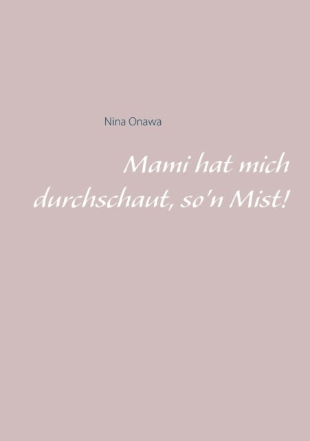 Cover for Nina Onawa · Mami hat mich durchschaut, so'n Mist! (Paperback Book) (2021)