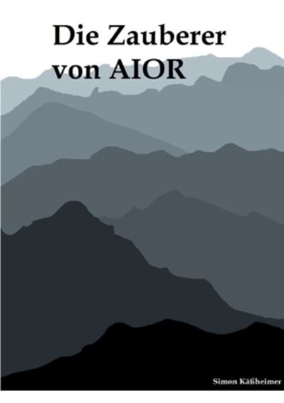 Cover for Kaheimer Simon Kaheimer · Die Zauberer von AIOR (Paperback Book) (2022)
