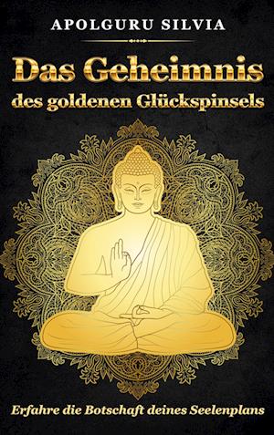 Cover for Silvia Apolguru · Das Geheimnis des goldenen Glückspinsels (Book) (2023)