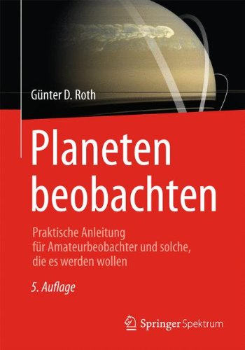 Cover for Gunter D Roth · Planeten Beobachten: Praktische Anleitung Fur Amateurbeobachter Und Solche, Die Es Werden Wollen (Paperback Book) [5th 5. Aufl. 2002 edition] (2013)