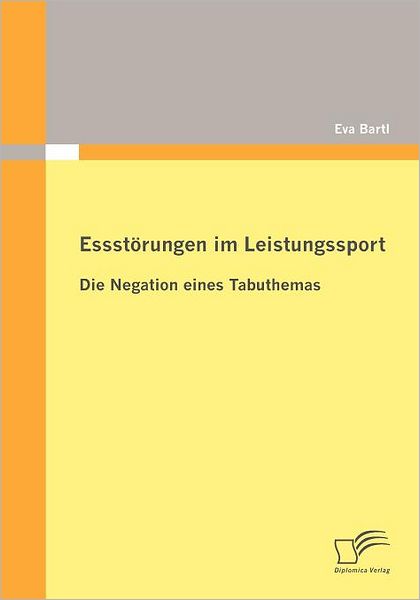 Cover for Eva Bartl · Essstörungen Im Leistungssport: Die Negation Eines Tabuthemas (Paperback Book) [German edition] (2010)