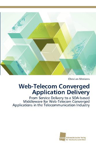 Cover for Christian Menkens · Web-telecom Converged Application Delivery: from Service Delivery to a Soa-based Middleware for Web-telecom Converged Applications in the Telecommunication Industry (Paperback Bog) (2012)