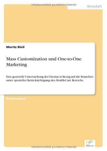 Cover for Moritz Bleil · Mass Customization und One-to-One Marketing: Eine generelle Untersuchung des Themas in Bezug auf alle Branchen unter spezieller Berucksichtigung des Health-Care Bereichs (Paperback Book) [German edition] (2001)