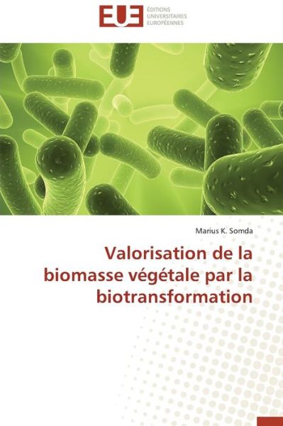 Cover for Marius K. Somda · Valorisation De La Biomasse Végétale Par La Biotransformation (Paperback Book) [French edition] (2018)