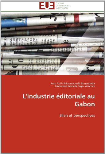 Cover for Emilienne Lionelle Ngo-samnick · L'industrie Éditoriale Au Gabon: Bilan et Perspectives (Paperback Book) [French edition] (2018)