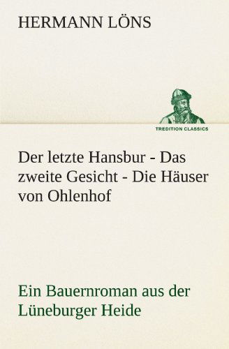 Cover for Hermann Löns · Der Letzte Hansbur - Das Zweite Gesicht - Die Häuser Von Ohlenhof: Ein Bauernroman Aus Der Lüneburger Heide (Tredition Classics) (German Edition) (Paperback Book) [German edition] (2012)