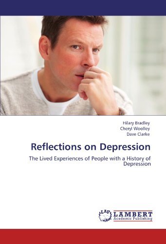 Reflections on Depression: the Lived Experiences of People with a History of Depression - Dave Clarke - Books - LAP LAMBERT Academic Publishing - 9783845404004 - June 30, 2011