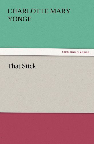 Cover for Charlotte Mary Yonge · That Stick (Tredition Classics) (Taschenbuch) (2012)