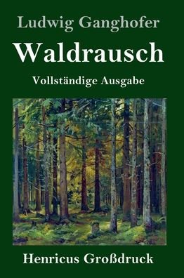 Cover for Ludwig Ganghofer · Waldrausch (Grossdruck): Vollstandige Ausgabe (Hardcover bog) (2020)