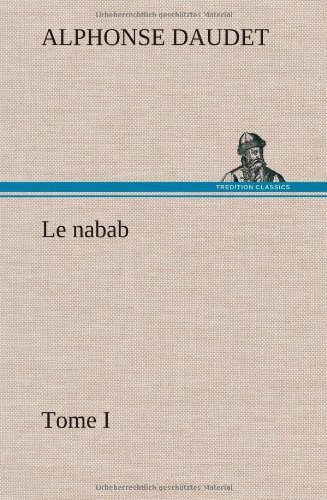 Cover for Alphonse Daudet · Le Nabab, Tome I (Innbunden bok) [French edition] (2012)