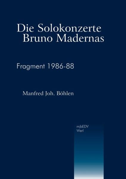 Cover for Manfred Joh Boehlen · Die Solokonzerte Bruno Madernas: Fragment 1986-88 (Paperback Book) [German edition] (2000)