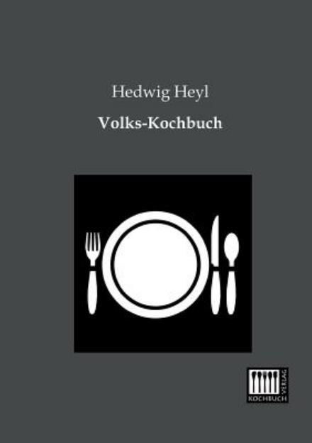 Volks-kochbuch - Hedwig Heyl - Książki - Kochbuch-Verlag - 9783944350004 - 8 stycznia 2013