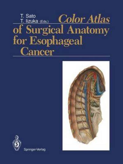 Tatsuo Sato · Color Atlas of Surgical Anatomy for Esophageal Cancer (Taschenbuch) [Softcover reprint of the original 1st ed. 1992 edition] (2012)