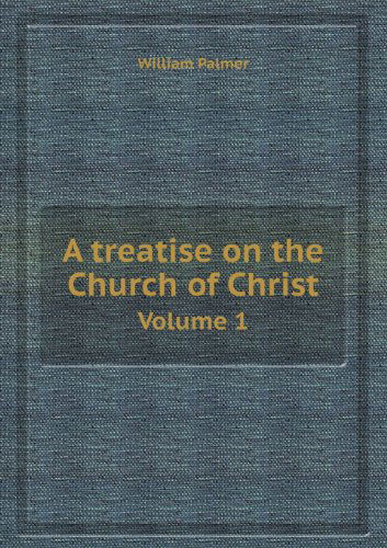 Cover for William Palmer · A Treatise on the Church of Christ Volume 1 (Paperback Book) (2013)