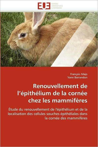 Cover for Yann Barrandon · Renouvellement De L'épithélium De La Cornée Chez Les Mammifères: Étude Du Renouvellement De L'épithélium et De La Localisation Des Cellules Souches ... La Cornée Des Mammifères (Paperback Book) [French edition] (2018)