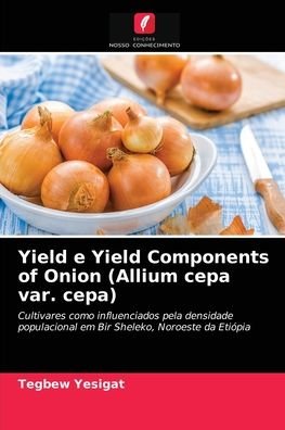 Cover for Tegbew Yesigat · Yield e Yield Components of Onion (Allium cepa var. cepa) (Pocketbok) (2021)