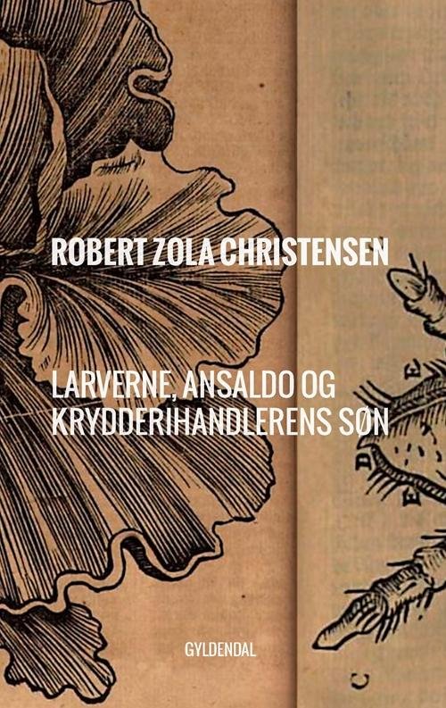 Cover for Robert Zola Christensen · Larverne, Ansaldo og Krydderihandlerens søn (Taschenbuch) [1. Ausgabe] (2016)