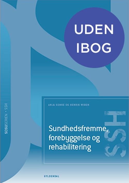 Cover for Anja Semke; Henrik Wiben; Mette Leth; Mia Lerche Schomacker · Sosu-serien: Social- og sundhedshjælper: Sundhedsfremme, forebyggelse og rehabilitering (SSH) (Bound Book) [2º edição] (2024)