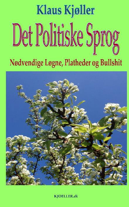 Det politiske sprog. Nødvendige løgne, platheder og bullshit - Klaus Kjøller - Bøger - KJOELLER.dk - 9788740922004 - 27. juli 2016