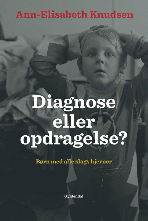 Cover for Ann-Elisabeth Knudsen · Diagnose eller opdragelse (Heftet bok) [1. utgave] (2017)