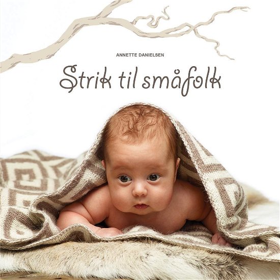 Cover for Annette Danielsen · Strik til småfolk (Sewn Spine Book) [1er édition] (2014)