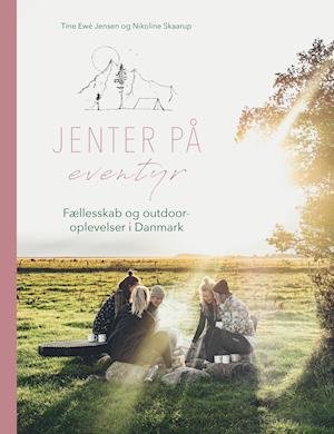 Cover for Tine Ewé Jensen &amp; Nikoline Skaarup · Jenter på eventyr (Indbundet Bog) [1. udgave] (2021)