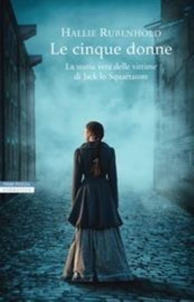 Cover for Hallie Rubenhold · Le cinque donne.La storia vera delle vittime di Jack lo Squartatore (Taschenbuch) (2020)