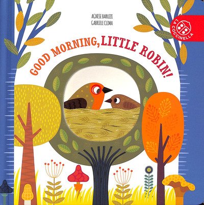 Good Morning, Little Robin! - Agnese Baruzzi - Books - La Coccinella - 9788855060004 - September 5, 2019