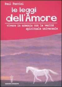 Cover for Paul Ferrini · Le Leggi Dell'amore. Vivere In Armonia Con La Verita Spirituale Universale (Book)