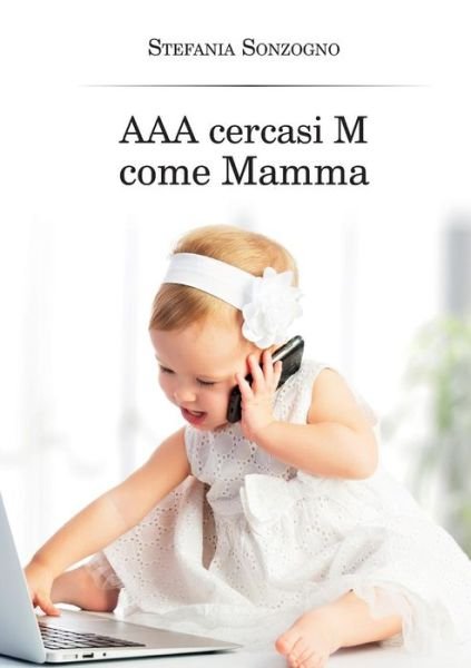 Cover for Stefania Sonzogno · Aaa Cercasi M Come Mamma (Paperback Book) (2014)