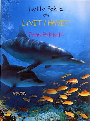 Lätta fakta: Lätta fakta om livet i havet - Fiona Patchett - Books - Berghs - 9789150216004 - June 16, 2006