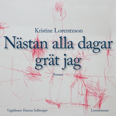 Cover for Kristine Lorentzson · Nästan alla dagar grät jag (Audiobook (MP3)) (2020)