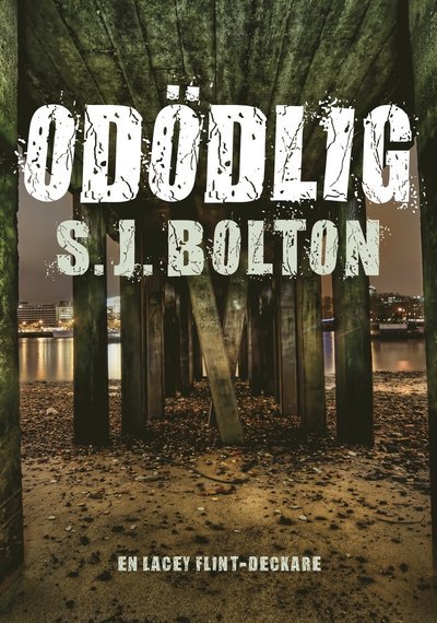 Cover for Sharon Bolton · Lacey Flint: Odödlig (Inbunden Bok) (2013)