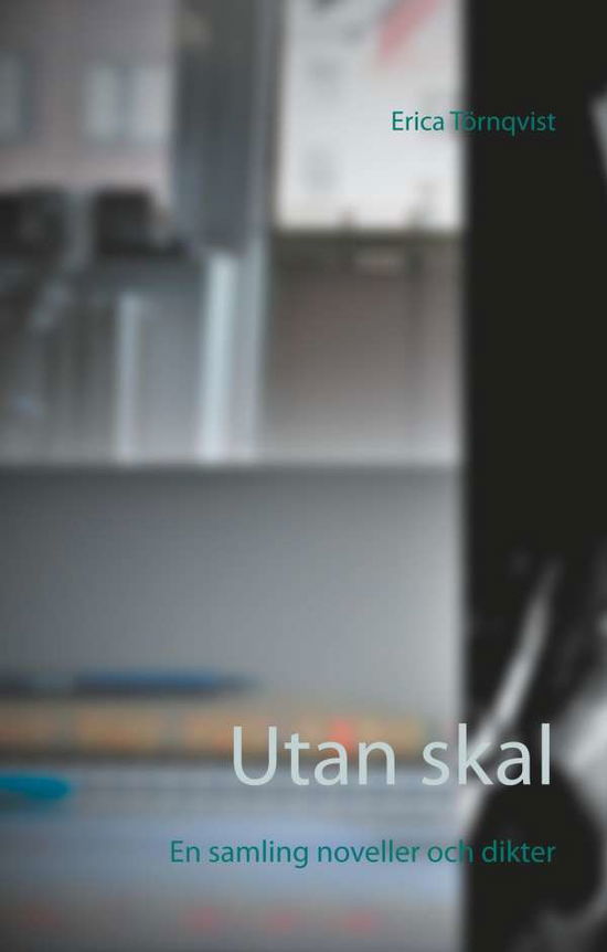 Cover for Erica Törnqvist · Utan skal : En samling noveller och dikter (Hardcover Book) (2018)